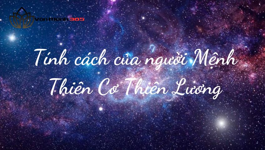 Tính cách của người Mệnh Thiên Cơ Thiên Lương