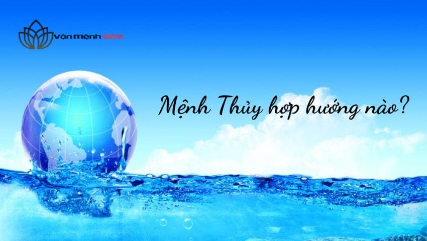 Mệnh Thủy hợp hướng nào?