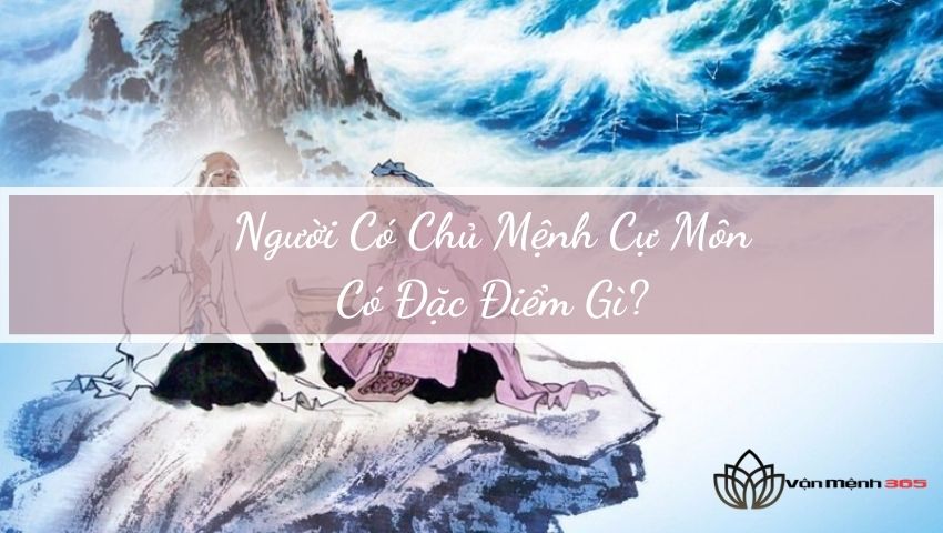 Người Có Chủ Mệnh Cự Môn Có Đặc Điểm Gì?