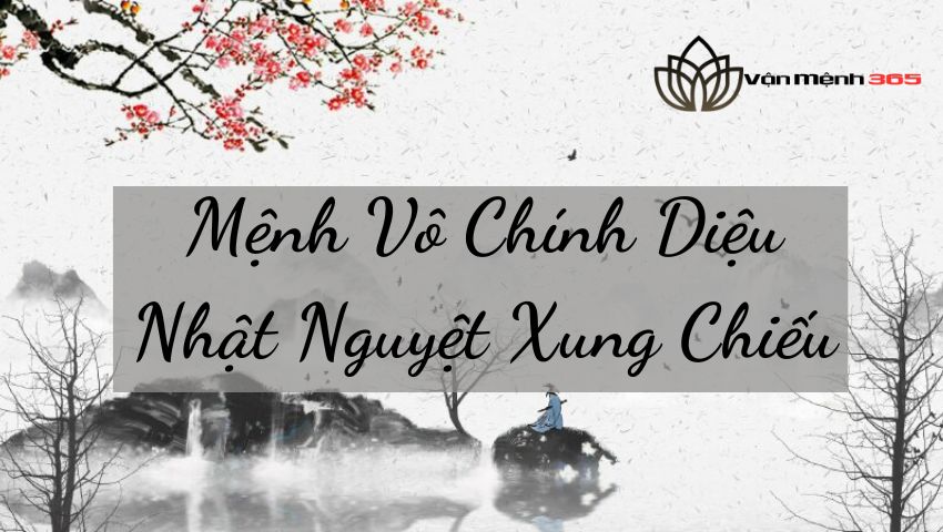 Mệnh Vô Chính Diệu Nhật Nguyệt Xung Chiếu