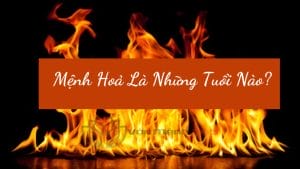 Mệnh Hoả Là Những Tuổi Nào?